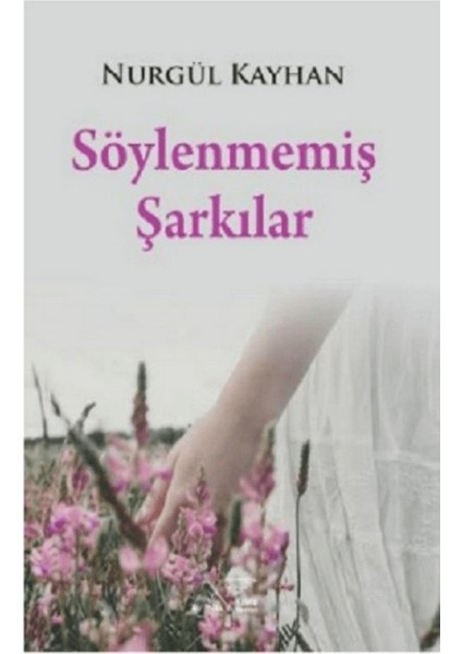 Söylenmemiş Şarkılar - Nurgül Kayhan