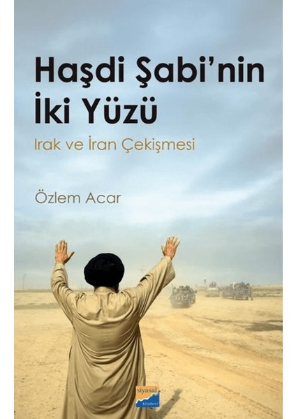 Haşdi Şabi'nin İki Yüzü Irak ve İran Çekişmesi - Özlem Acar