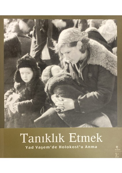 Tanıklık Etmek - Yad Vaşem’de Holokost’u Anmak
