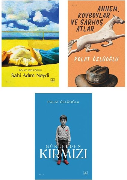Sahi Adım Neydi - Annem, Kovboylar ve Sarhoş Atlar - Günlerden Kırmızı - Polat Özlüoğlu - 3 Kitap Set