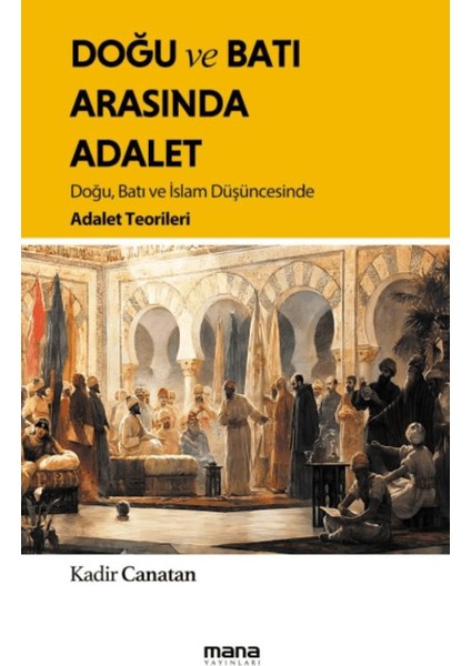 Doğu ve Batı Arasında Adalet - Kadir Canatan