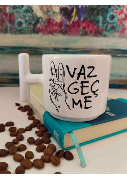 Vazgeçme Yazılı Kupa Bardak
