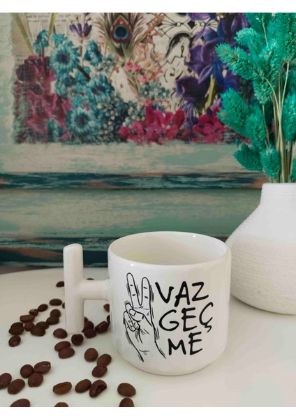 Vazgeçme Yazılı Kupa Bardak