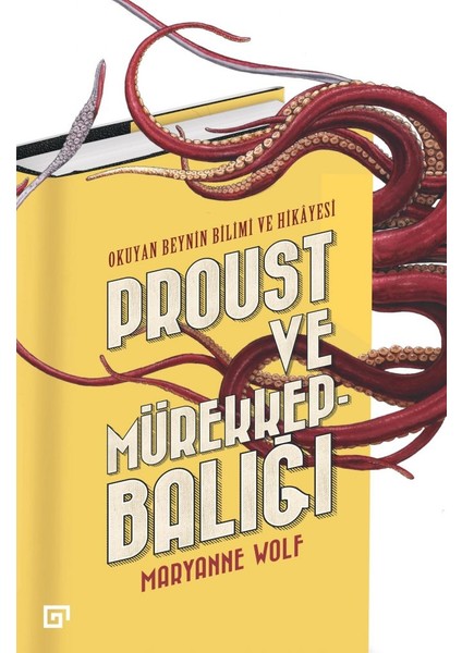 Proust Ve Mürekkepbalığı:Okuyan Beynin Bilimi Ve Hikayesi - Maryanne Wolf