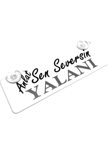 Anlat Sen Seversin Yalanı Yazılı Sök Tak Dekor Plaka