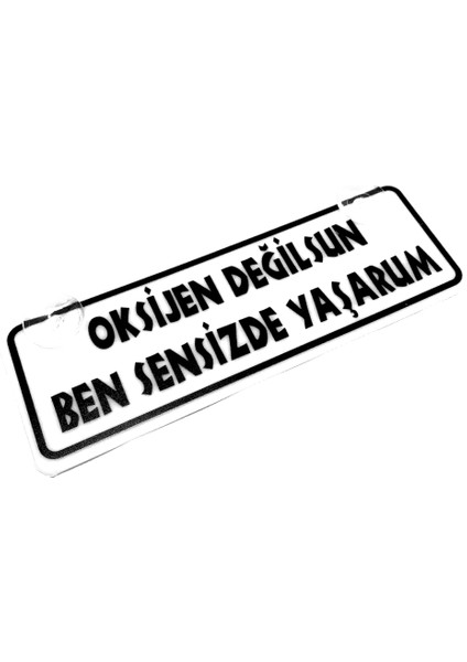 Oksijen Değilsin Ben Sensizde Yaşarım Yazılı Sök Tak Dekor Plaka