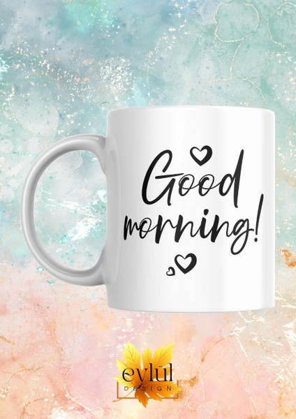 Good Morning Yazılı Eğlenceli Motivasyon Özel Tasarım Baskılı Kupa Bardak Hediye Kahve Çay Bardağı