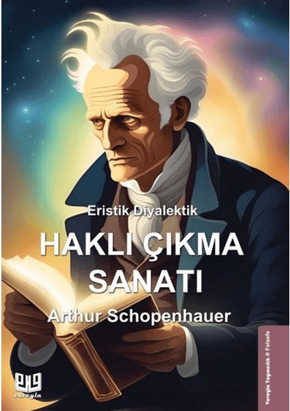 Eristik Diyalektik Haklı Çıkma Sanatı - Arthur Schopenhauer