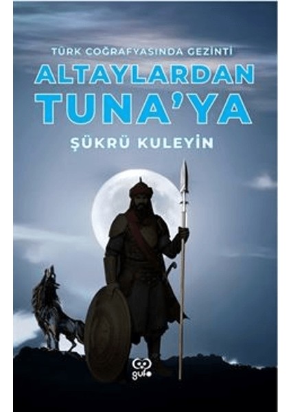 Altaylardan Tuna'ya Türk Coğrafyasında Gezinti - Şükrü Kuleyin