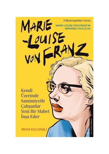 Marie Louise Von Franz: Kendi Üzerinde Samimiyetle Çalışanlar Yeni Bir Mabet İnşa Eder - Reha Kuldaşlı