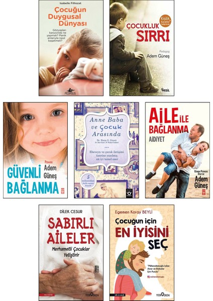 Çocuğun Duygusal Dünyası - Çocukluk Sırrı - Güvenli Bağlanma - Anne Baba ve Çocuk Arasında - Aile ile Bağlanma - Sabırlı Aileler - Çocuğun İçin En İyisini Seç 7 Kitap