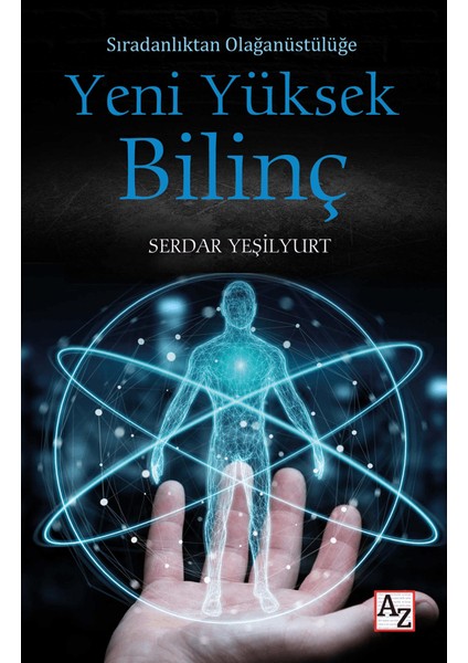 Sıradanlıktan Olağanüstülüğe Yeni Yüksek Bilinç - Serdar Yeşilyurt