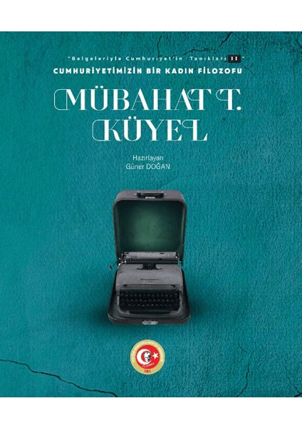 Cumhuriyetimizin Bir Kadın Filozofu Mübahat T. Küyel - Güner Doğan