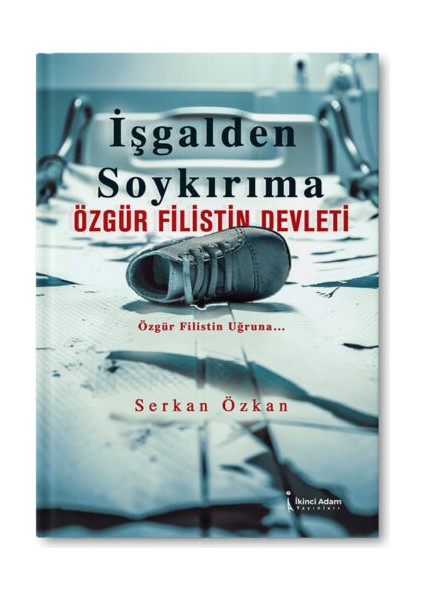 İşgalden Soykırıma Özgür Fillistin Devleti - Serkan Özkan