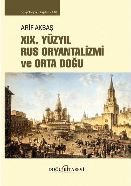 19. Yüzyıl Rus Oryantalizmi ve Orta Doğu - Arif Akbaş