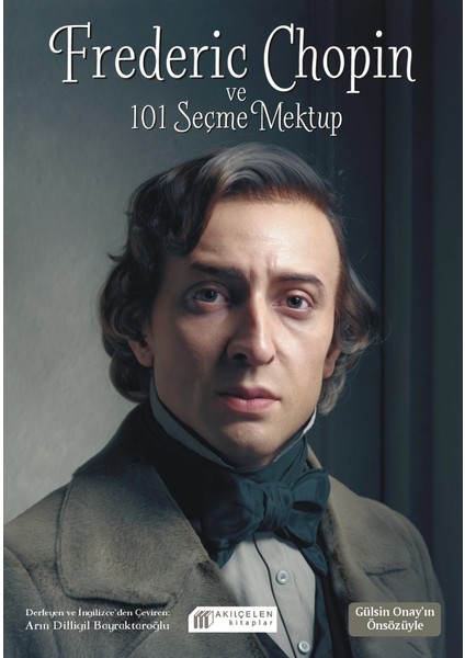 Frederic Chopin ve 101 Seçme Mektup - Arın Dilligil Bayraktaroğlu