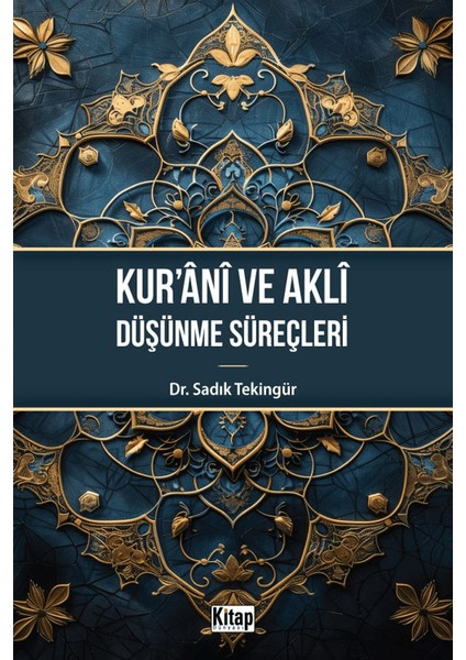 Kurıanı ve Aklı Düşünme Süreçleri - Sadık Tekingür