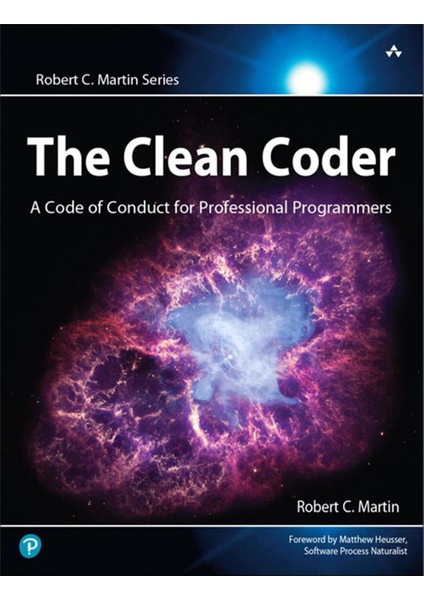 The Clean Coder: A Code Of Conduct For Professional Programmers By Robert C. Martin