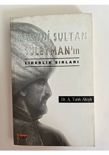 Kanuni Sultan Süleyman'ın Liderlik Sırları - A. Tarık Altaylı