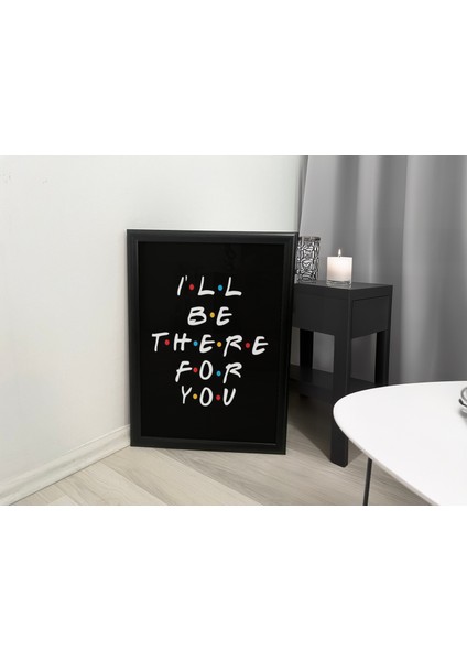 Friends Dizisi "ı’ll Be There For You" Şarkısı Temalı Pinterest Tasarım Poster Siyah Çerçeveli Tablo