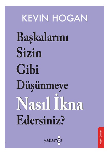 Başkalarını Sizin Gibi Düşünmeye Nasıl İkna Edersiniz? - Kevin Hogan