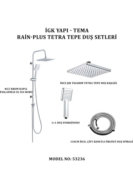 Igk Yapı - Tema Rain-Plus Tetra Tepe Duş Setleri (Model No: 53236)