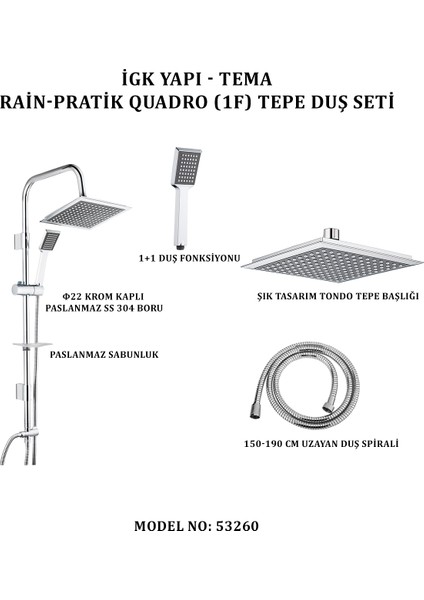 Igk Yapı - Tema Rain-Pratik Quadro (1f) Tepe Duş Setleri (Model No: 53260)