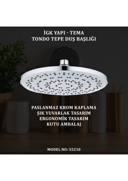 Igk Yapı - Tema Tondo Tepe Duş Başlıkları (Model No: 55210)