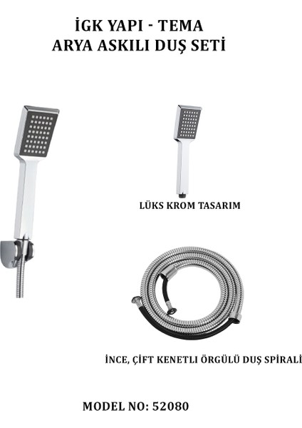 Igk Yapı - Tema Arya Askılı Duş Seti (Model No: 52080)