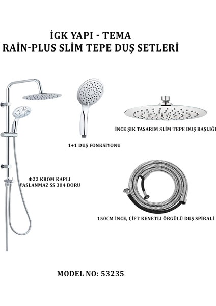 Igk Yapı - Tema Rain-Plus Slim Tepe Duş Setleri (Model No: 53235)
