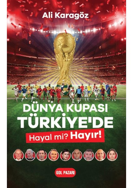 Dünya Kupası Türkiye’de Hayal mi? Hayır! - Ali Karagöz