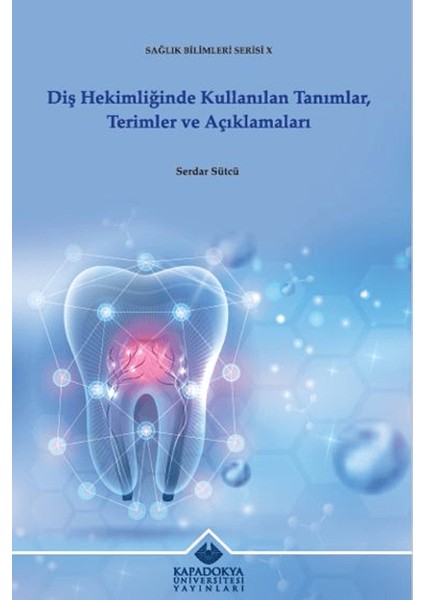 Diş Hekimliğinde Kullanılan Tanımlar, Terimler ve Açıklamaları - Serdar Sütcü