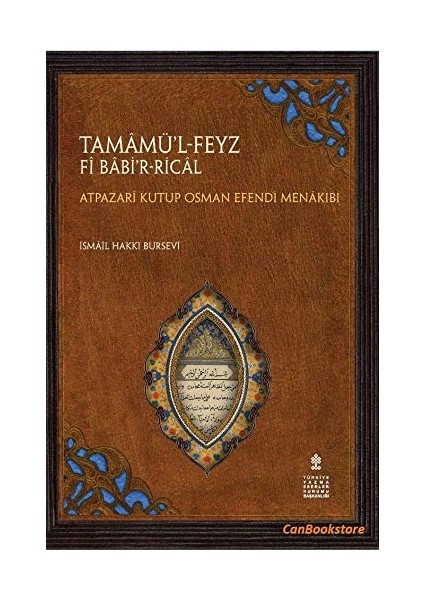 Tamamü'l-Feyz Fİ Babir-Rical: Atpazarî Kutup Osman Efendi Menakıbı - İsmail Hakkı Burseli