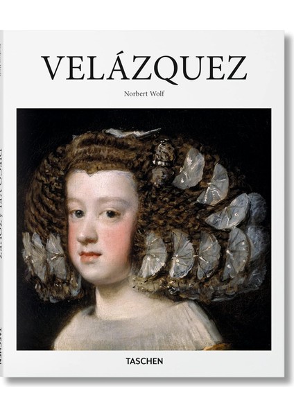 Norbert Wolf - Diego Velazquez 1599-1660 : The Face of Spain - Basic Art Series 2.0