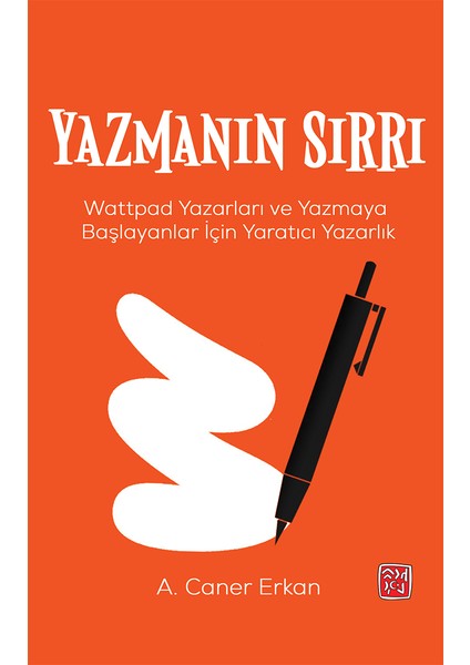 Yazmanın Sırrı Wattpad Yazarları ve Yazmaya Başlayanlar İçin Yaratıcı Yazarlık - A. Caner Erkan