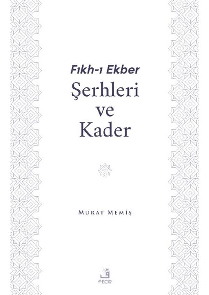 Fıkh-ı Ekber Şerhleri ve Kader - Murat Memiş