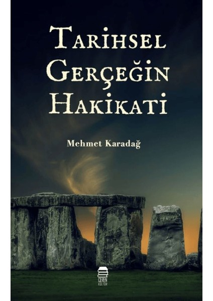 Tarihsel Gerçeğin Hakikati - Mehmet Karadağ