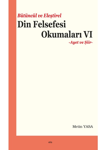 Bütüncül ve Eleştirel Din Felsefesi Okumaları 6 - Metin Yasa