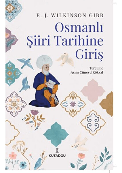 Osmanlı Şiiri Tarihine Giriş - E. J. Wilkinson Gibb