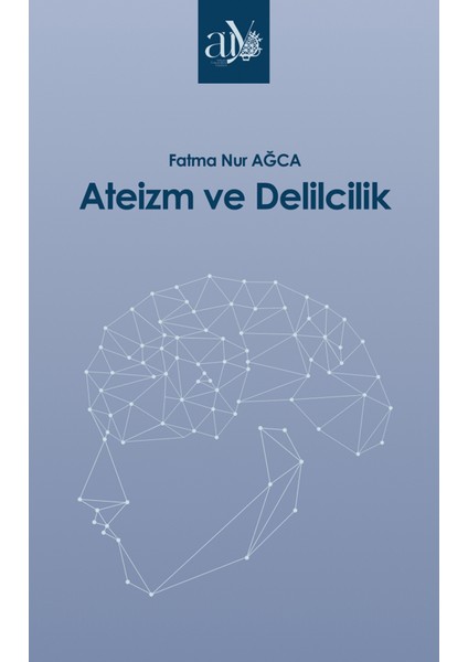 Ateizm ve Delilcilik - Fatma Nur Ağca