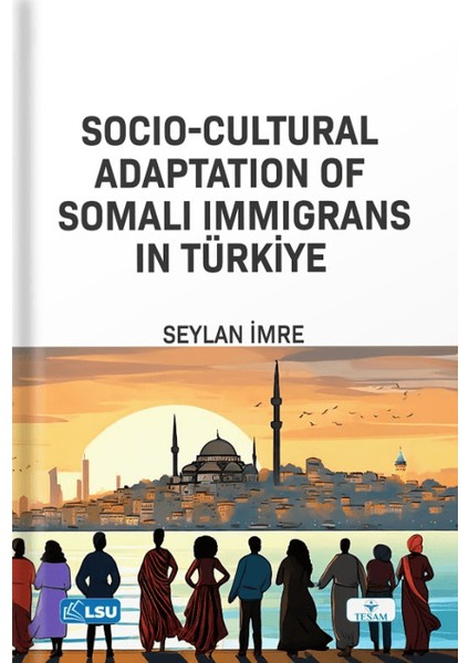 Socio-Cultural Adaptation Of Somali İmmigrans İn Türkiye - Seylan İmre