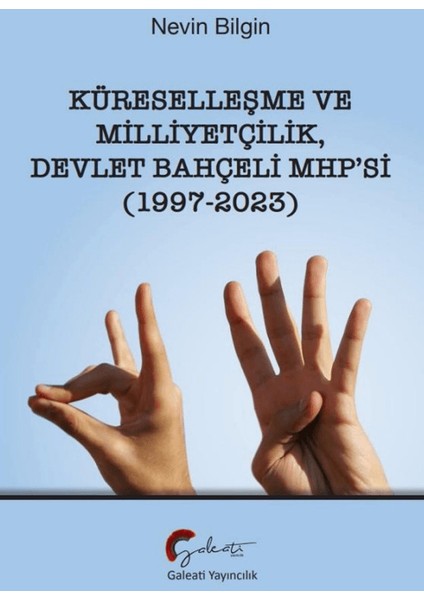 Küreselleşme ve Milliyetçilik Devlet Bahçeli MHP’si (1997-2023) - Nevin Bilgin