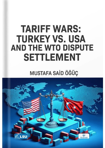 Tariff Wars Türkiye Vs. USA And The WTO Dispute Settlement - Mustafa Said Öğüç