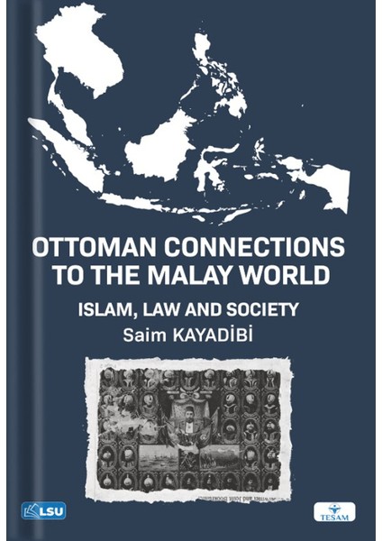 Ottoman Connections To The Malay World İslam, Law, And Society - Saim Kayadibi