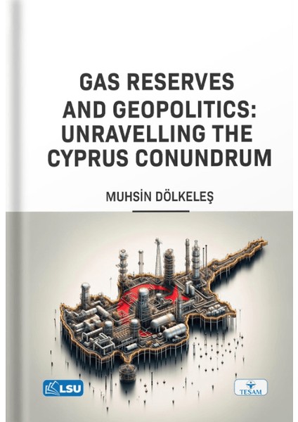 Gas Reserves And Geopolitics: Unravelling The Cyprus Conundrum - Muhsin Dölkeleş