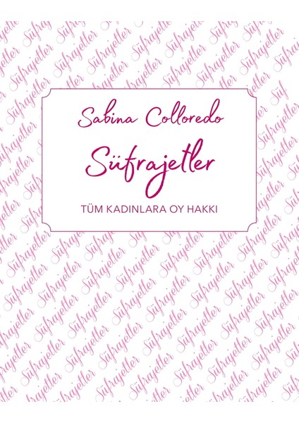 Dâhiler Sınıfı : Süfrajetler Tüm Kadınlara Oy Hakkı - Sabina Colloredo