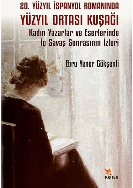 20. Yüzyıl İspanyol Romanında Yüzyıl Ortası Kuşağı Kadın Yazarlar ve Eserlerinde İç Savaş Sonrasının İzleri - Ebru Yener Gökşenli