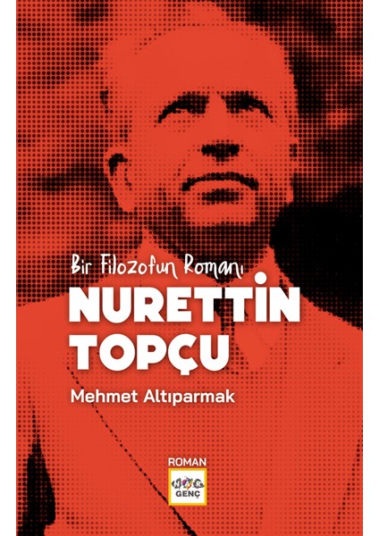 Bir Filozofun Romanı Nurettin Topçu - Mehmet Altıparmak