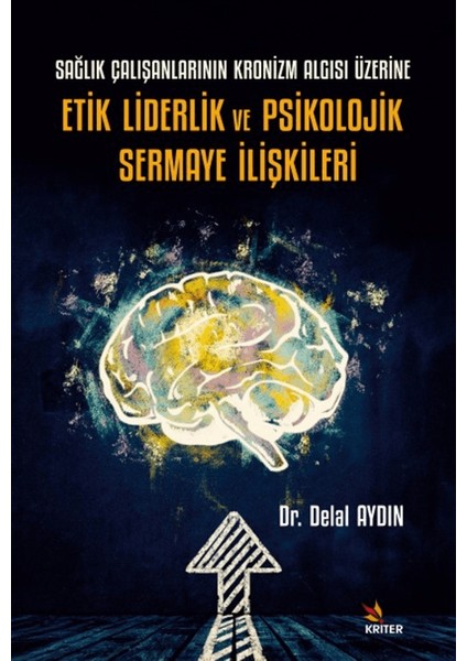 Sağlık Çalışanlarının Kronizm Algısı Üzerine Etik Liderlik ve Psikolojik Sermaye İlişkileri - Delal Aydın