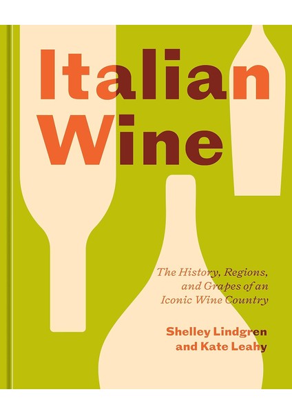 Italian Wine The History, Regions, And Grapes Of An Iconic Wine Country - Shelley Lindgren